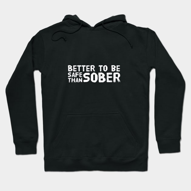 Better to be safe than sober Hoodie by Dead Moroz